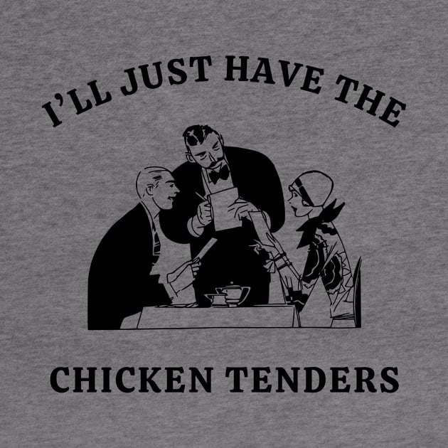 I'll Just Have The Chicken Tenders by Unified by Design